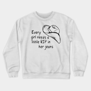 Womens Every Girl Needs A Little Rip In Her Jeans Crewneck Sweatshirt